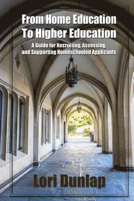 bokomslag From Home Education to Higher Education: A Guide for Recruiting, Assessing, and Supporting Homeschooled Applicants