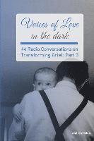 bokomslag Voices of Love in the dark: 44 Radio Conversations on Transforming Grief (Part 3)