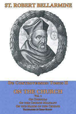 On the Church: On Councils, the Church Militant, on the Marks of the Church 1