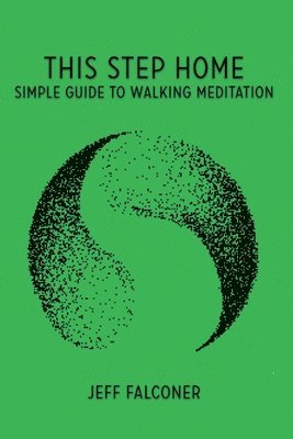 bokomslag This Step Home: Simple Guide to Walking Meditation