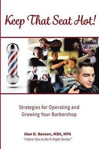 bokomslag Keep That Seat Hot: Strategies for Operating and Growing Your Barbershop