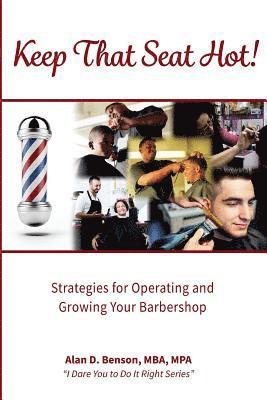 bokomslag Keep That Seat Hot: Strategies for Operating and Growing Your Barbershop
