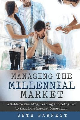 bokomslag Managing the Millennial Market: A Guide to Teaching, Leading and Being Led by America's Largest Generation