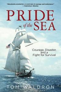 bokomslag Pride of the Sea: Courage, Disaster, and a Fight for Survival