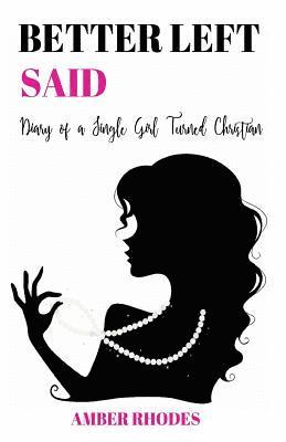Better Left Said: Diary of a Single Girl Turned Christian 1