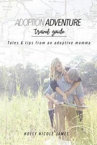 bokomslag Adoption Adventure Travel Guide: Tales and tips from an adoptive momma