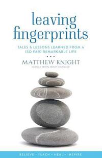 bokomslag Leaving Fingerprints: Tales & Lessons Learned From A (So Far) Remarkable Life