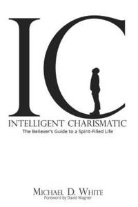 bokomslag Intelligent Charismatic: The Believer's Guide to a Spirit-Filled Life