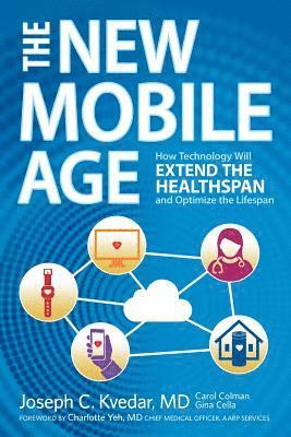 bokomslag The New Mobile Age: How Technology Will Extend the Healthspan and Optimize the Lifespan