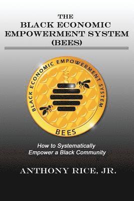 bokomslag The Black Economic Empowerment System (BEES): How to Economically Empower A Black Community