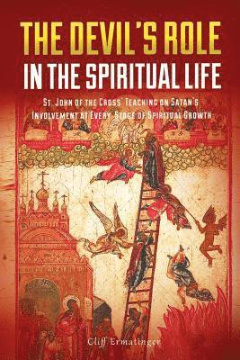 The Devil's Role in the Spiritual Life: St. John of the Cross' Teaching on Satan's Involvement in Every Stage of Spiritual Growth 1