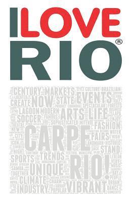 I Love Rio: A book based on the work of the ILOVERIO.COM portal, an ambitious project defined by the media as the first city ever 1