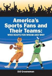 bokomslag America's Sports Fans and Their Teams: Who Roots for Whom and Why