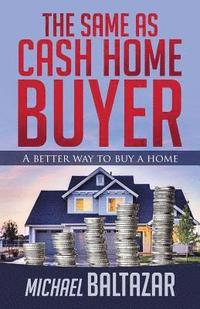 bokomslag The Same As Cash Home Buyer: A Better Way To Buy A Home