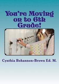 bokomslag You're Moving on to 6th Grade! Ways to Ease Your Transition into Middle School