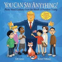 bokomslag You Can Say Anything!: Phony Moral Guidance from the Mouth of President Trump