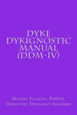 Mickey Eliason Phdyk - Dyke Dykignostic Manual (DDM): Version IV, Häftad