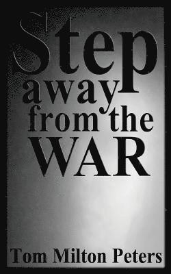 Step Away from the War: How I Built a Life Around the Vietnam War 1