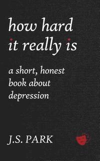 bokomslag How Hard It Really Is: A Short, Honest Book About Depression