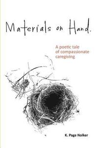 bokomslag Materials on Hand: A Poetic Tale of Compassionate Caregiving