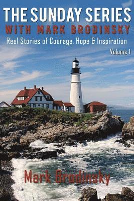 Mark Brodinsky - The Sunday Series with Mark Brodinsky: Real Stories of Courage, Hope & Inspiration, Volume 1, Häftad