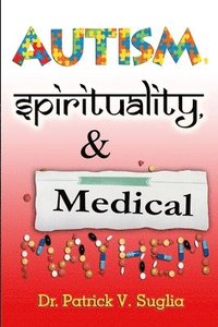 bokomslag Autism, Spirituality, & Medical Mayhem