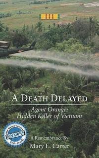 bokomslag A Death Delayed: Agent Orange: Hidden Killer of Vietnam