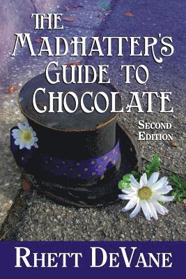 The Madhatter's Guide to Chocolate, Second Edition 1