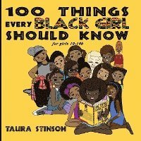 bokomslag 100 Things Every Black Girl Should Know: for girls 10-100