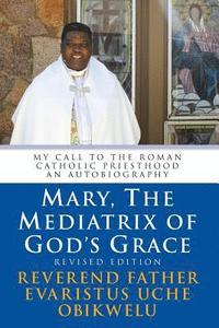 bokomslag Mary, the Mediatrix of God's Grace: Revised Edition: My Call to the Roman Catholic Priesthood An Autobiography