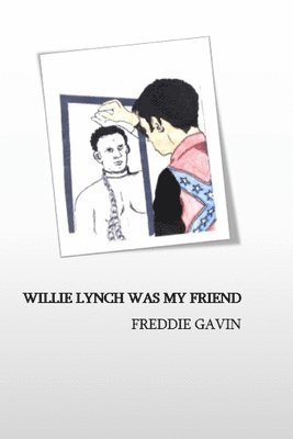 Willie Lynch Was My Friend 1