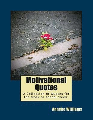 Motivational Quotes: A Collection of Quotes for the work or school week. 1