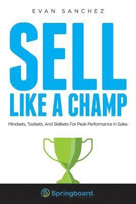bokomslag Sell Like A Champ: Mindsets, Toolsets, And Skillsets For Peak Performance In Sales