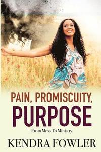 bokomslag Pain, Promiscuity, Purpose: From Mess To Ministry