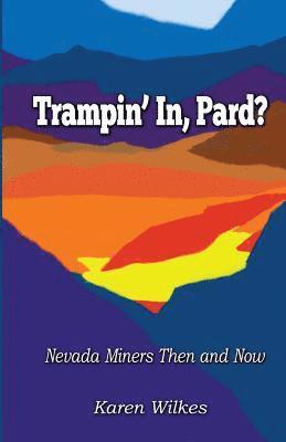 Karen E. Wilkes - Trampin' In Pard?: Nevada Miners Then and Now, Häftad