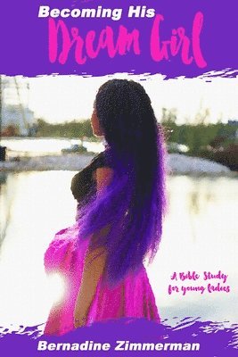 bokomslag Becoming His Dream Girl: A Bible Study for Young Ladies