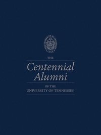 bokomslag The Centennial Alumni of the University of Tennessee