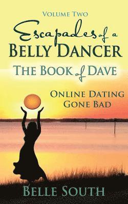 bokomslag Escapades of a Belly Dancer Volume Two: The Book of Dave, Online Dating Gone Bad