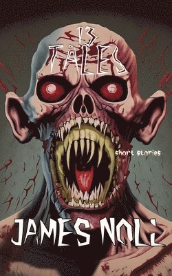Thirteen Tales: Horror And Post-Apocalyptic Fiction, With A Soupçon Of Sci-Fi 1