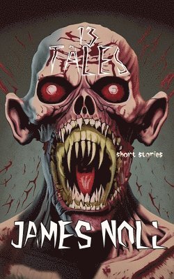 James Noll - Thirteen Tales: Horror And Post-Apocalyptic Fiction, With A Soupçon Of Sci-Fi, Häftad. Tillgänglighet: Lägg i varukorg