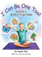 bokomslag I Can Be One Too! A Child's Book of Yoga Poses