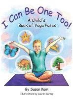 bokomslag I Can Be One Too! A Child's Book of Yoga Poses