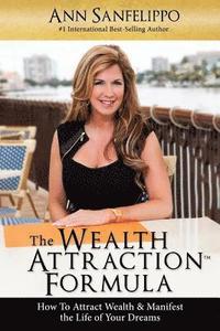 bokomslag The Wealth Attraction Formula: How To Create Wealth & Manifest The Life of Your Dreams