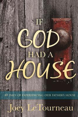 bokomslag If God Had A House: 40 Days of Experiencing Our Father's House