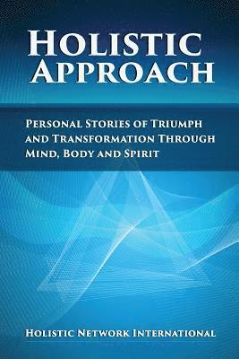 Holistic Network International - Holistic Approach: Personal Stories of Triumph and Transformation Through Mind, Body and Spirit, Häftad