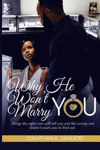 bokomslag Why He Won't Marry You: Things the right man will tell you and the wrong one doesn't want you to find out.