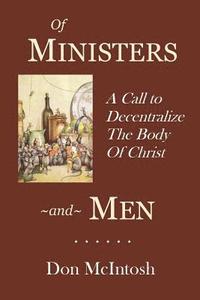 bokomslag Of Ministers and Men: A Call to Decentralize the Body of Christ