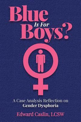 bokomslag Blue Is For Boys?: A Case Analysis Reflection on Gender Dysphoria