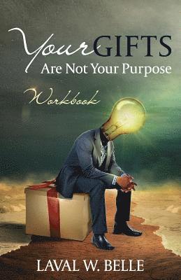 bokomslag Your Gifts Are Not Your Purpose: Workbook