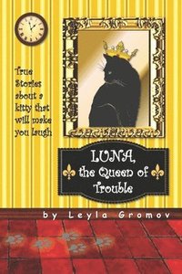 bokomslag Luna, the Queen of Trouble: True Stories about a kitty that will make you laugh
